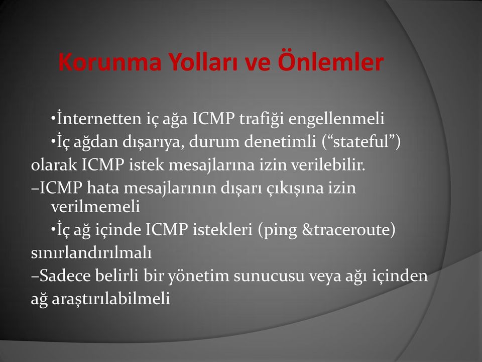 ICMP hata mesajlarının dışarı çıkışına izin verilmemeli İç ağ içinde ICMP istekleri (ping