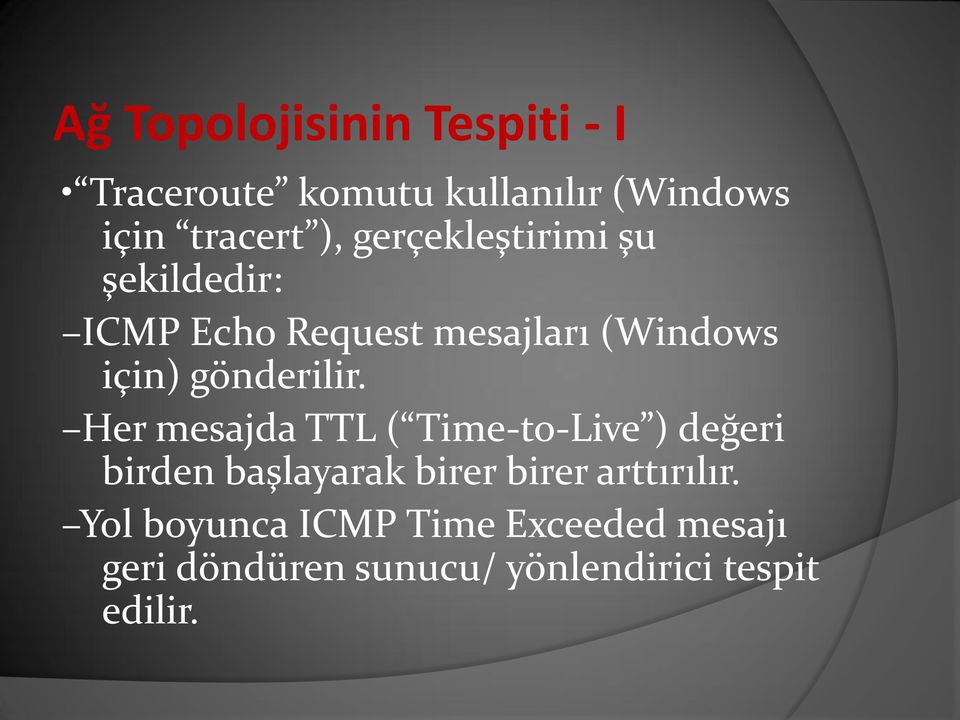 Her mesajda TTL ( Time-to-Live ) değeri birden başlayarak birer birer arttırılır.