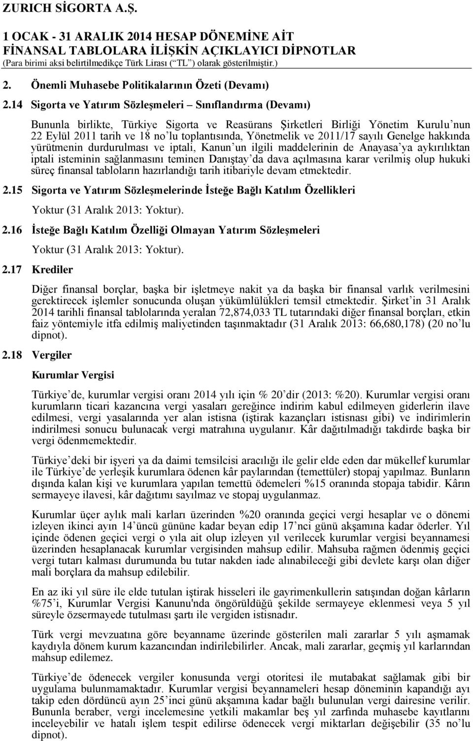 Yönetmelik ve 2011/17 sayılı Genelge hakkında yürütmenin durdurulması ve iptali, Kanun un ilgili maddelerinin de Anayasa ya aykırılıktan iptali isteminin sağlanmasını teminen Danıştay da dava