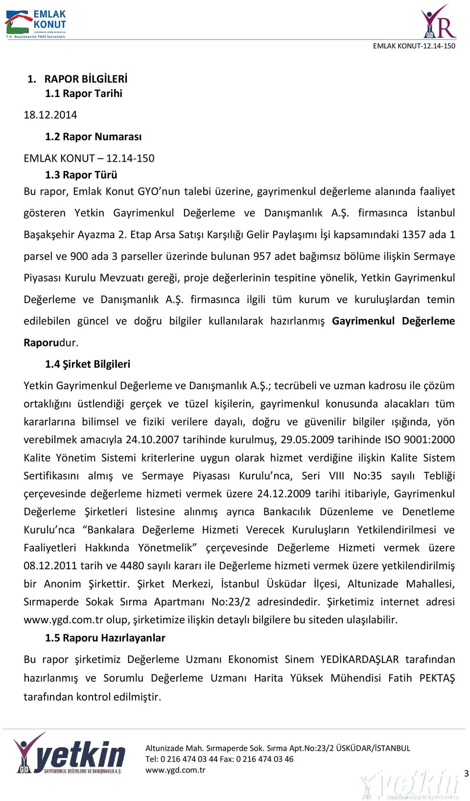 Etap Arsa Satışı Karşılığı Gelir Paylaşımı İşi kapsamındaki 1357 ada 1 parsel ve 900 ada 3 parseller üzerinde bulunan 957 adet bağımsız bölüme ilişkin Sermaye Piyasası Kurulu Mevzuatı gereği, proje