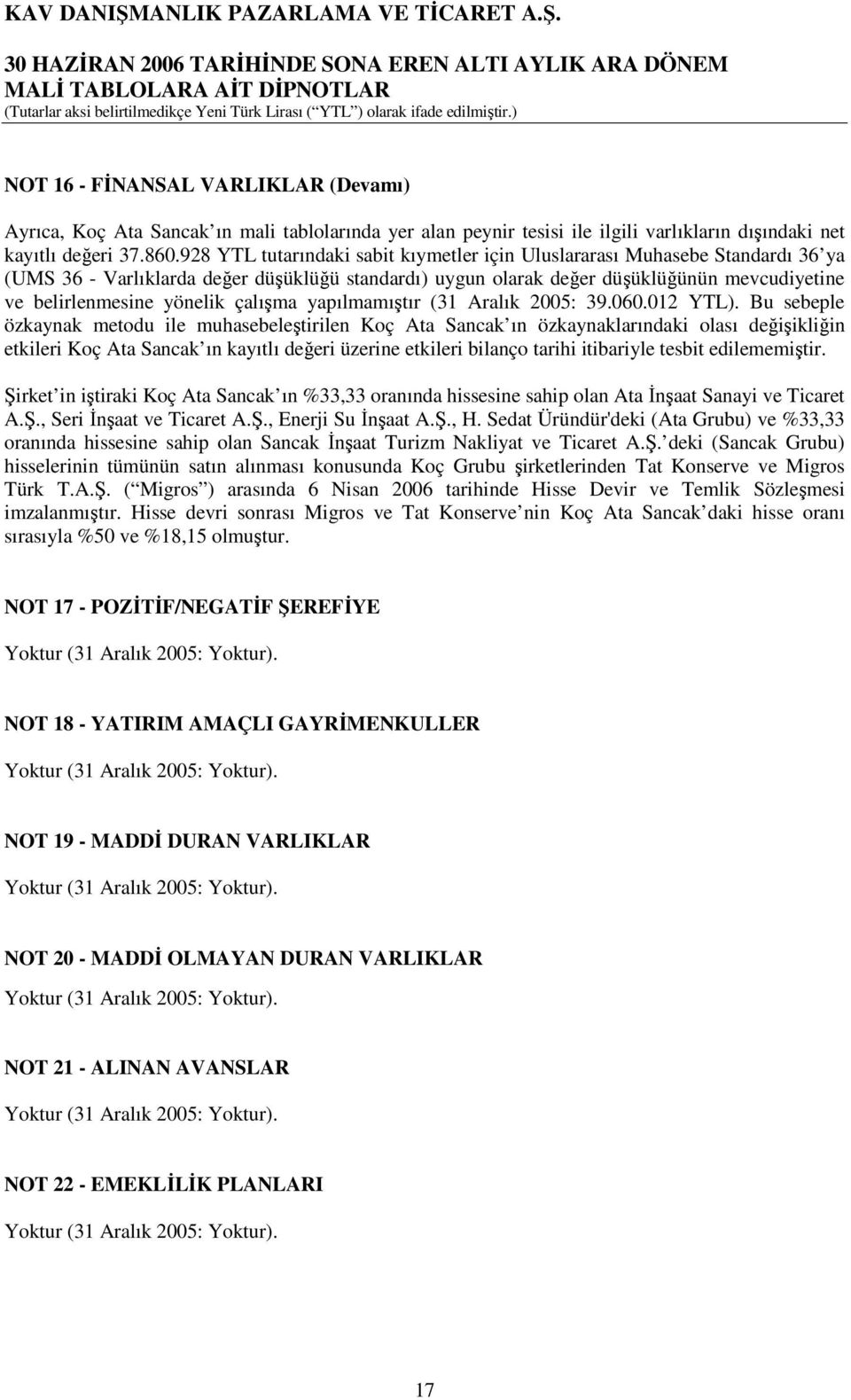 çalışma yapılmamıştır (31 Aralık 2005: 39.060.012 YTL).