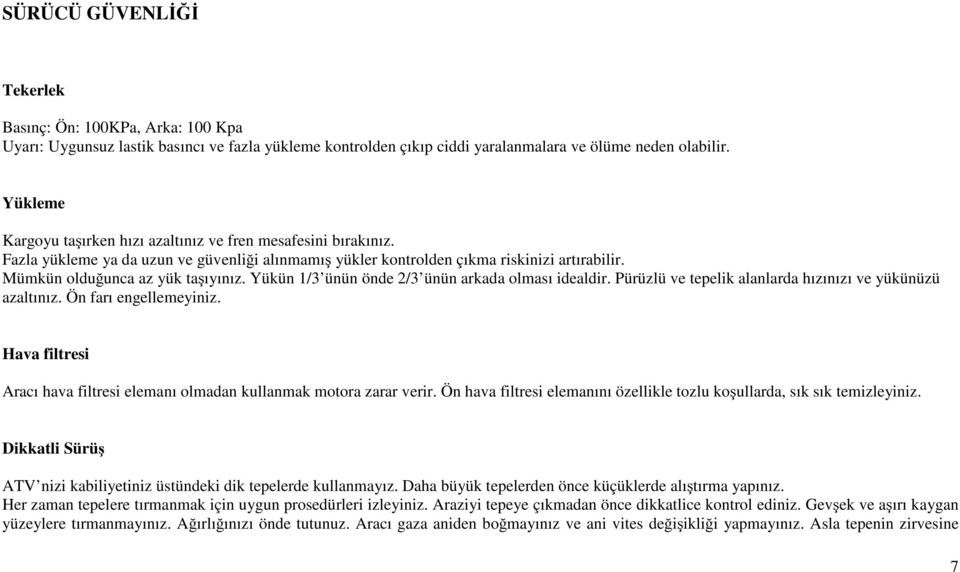 Yükün 1/3 ünün önde 2/3 ünün arkada olması idealdir. Pürüzlü ve tepelik alanlarda hızınızı ve yükünüzü azaltınız. Ön farı engellemeyiniz.