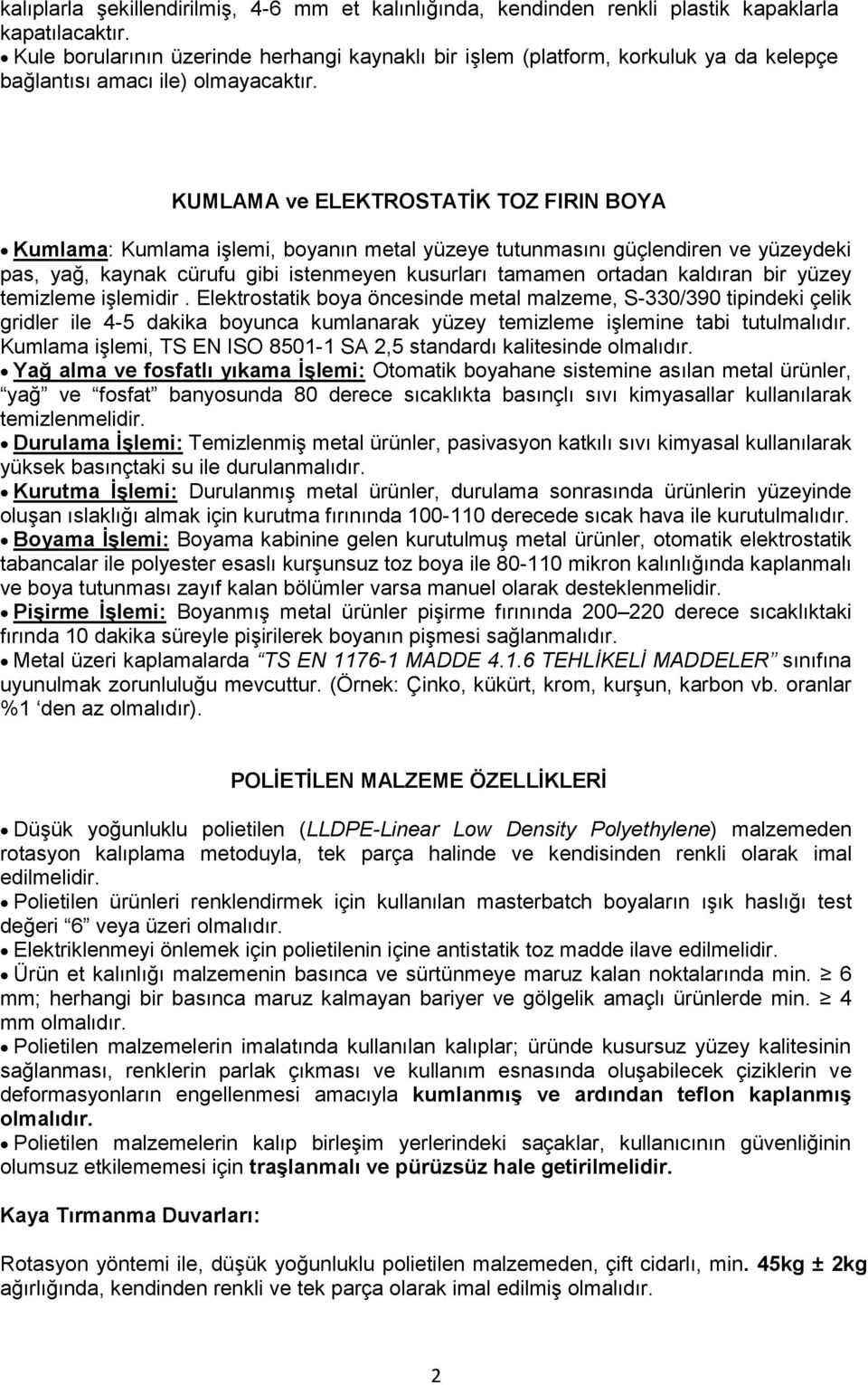 KUMLAMA ve ELEKTROSTATĠK TOZ FIRIN BOYA Kumlama: Kumlama işlemi, boyanın metal yüzeye tutunmasını güçlendiren ve yüzeydeki pas, yağ, kaynak cürufu gibi istenmeyen kusurları tamamen ortadan kaldıran