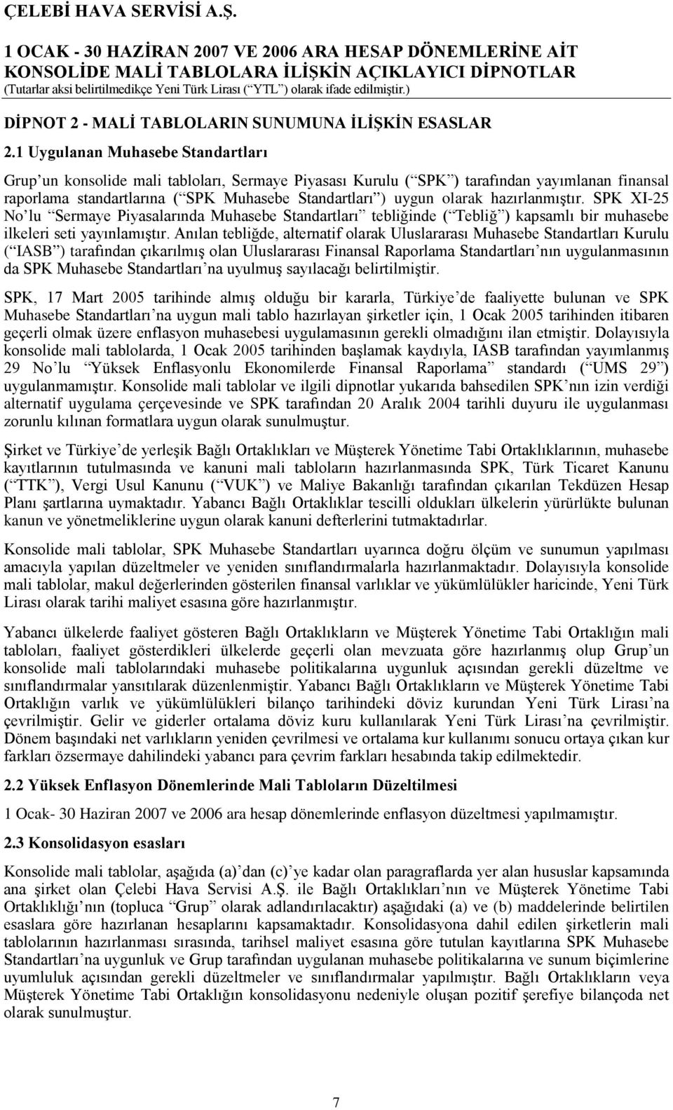 hazırlanmıştır. SPK XI-25 No lu Sermaye Piyasalarında Muhasebe Standartları tebliğinde ( Tebliğ ) kapsamlı bir muhasebe ilkeleri seti yayınlamıştır.