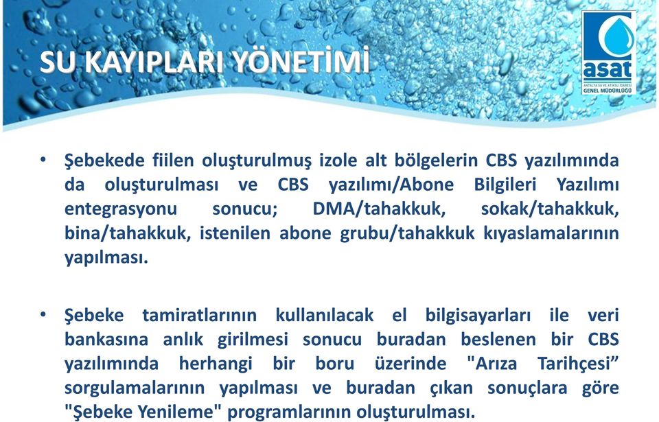 Şebeke tamiratlarının kullanılacak el bilgisayarları ile veri bankasına anlık girilmesi sonucu buradan beslenen bir CBS yazılımında