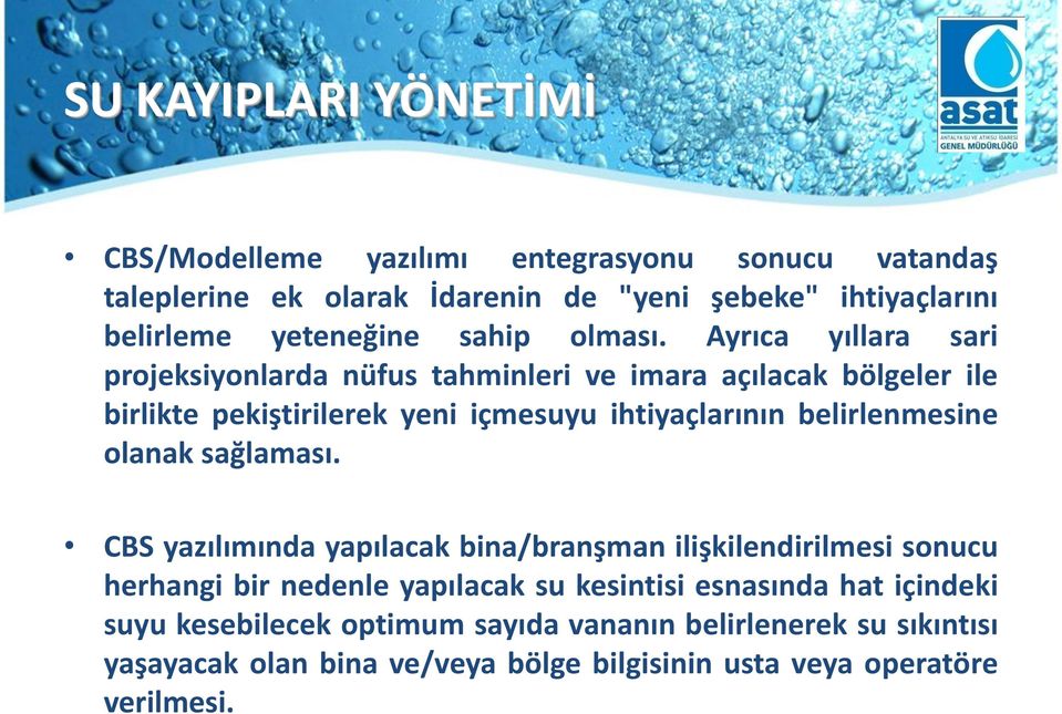 Ayrıca yıllara sari projeksiyonlarda nüfus tahminleri ve imara açılacak bölgeler ile birlikte pekiştirilerek yeni içmesuyu ihtiyaçlarının belirlenmesine