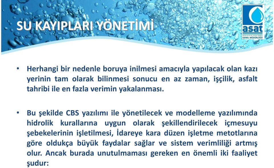 Bu şekilde CBS yazılımı ile yönetilecek ve modelleme yazılımında hidrolik kurallarına uygun olarak şekillendirilecek içmesuyu