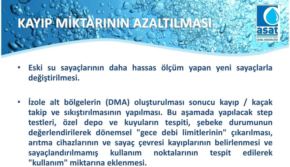 Bu aşamada yapılacak step testleri, özel depo ve kuyuların tespiti, şebeke durumunun değerlendirilerek dönemsel "gece debi