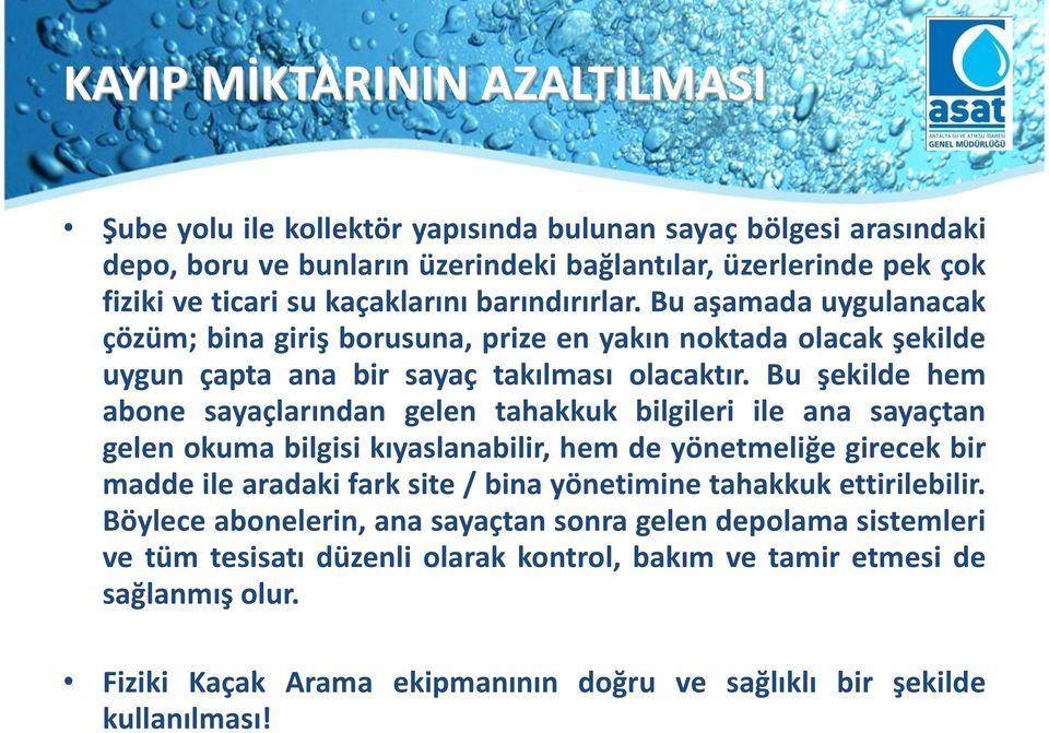 Bu şekilde hem abone sayaçlarından gelen tahakkuk bilgileri ile ana sayaçtan gelen okuma bilgisi kıyaslanabilir, hem de yönetmeliğe girecek bir madde ile aradaki fark site / bina yönetimine