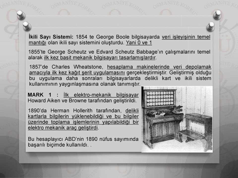 1857 de Charles Wheatstone, hesaplama makinelerinde veri depolamak amacıyla ilk kez kağıt şerit uygulamasını gerçekleştirmiştir.