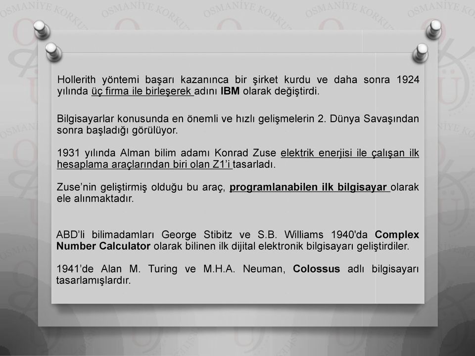 1931 yılında Alman bilim adamı Konrad Zuse elektrik enerjisi ile çalışan ilk hesaplama araçlarından biri olan Z1 i tasarladı.