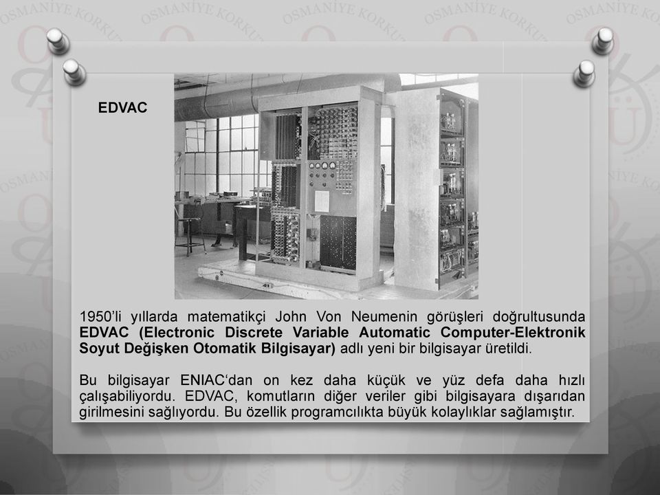 Bu bilgisayar ENIAC dan on kez daha küçük ve yüz defa daha hızlı çalışabiliyordu.