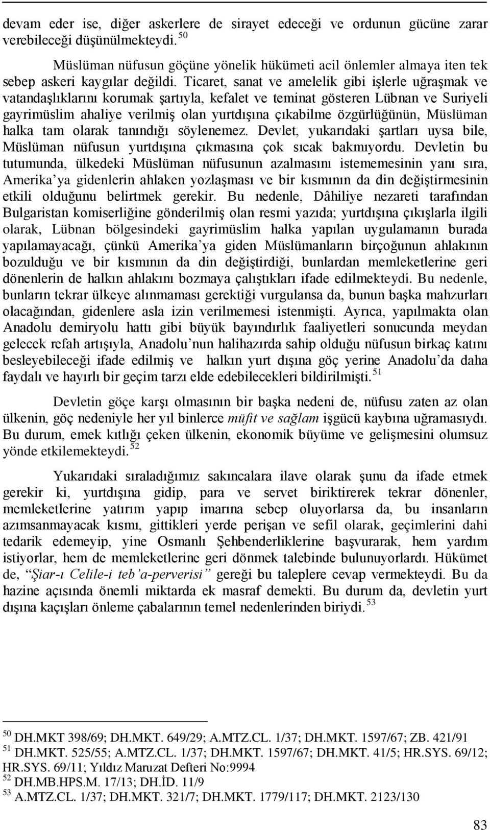 Ticaret, sanat ve amelelik gibi işlerle uğraşmak ve vatandaşlıklarını korumak şartıyla, kefalet ve teminat gösteren Lübnan ve Suriyeli gayrimüslim ahaliye verilmiş olan yurtdışına çıkabilme