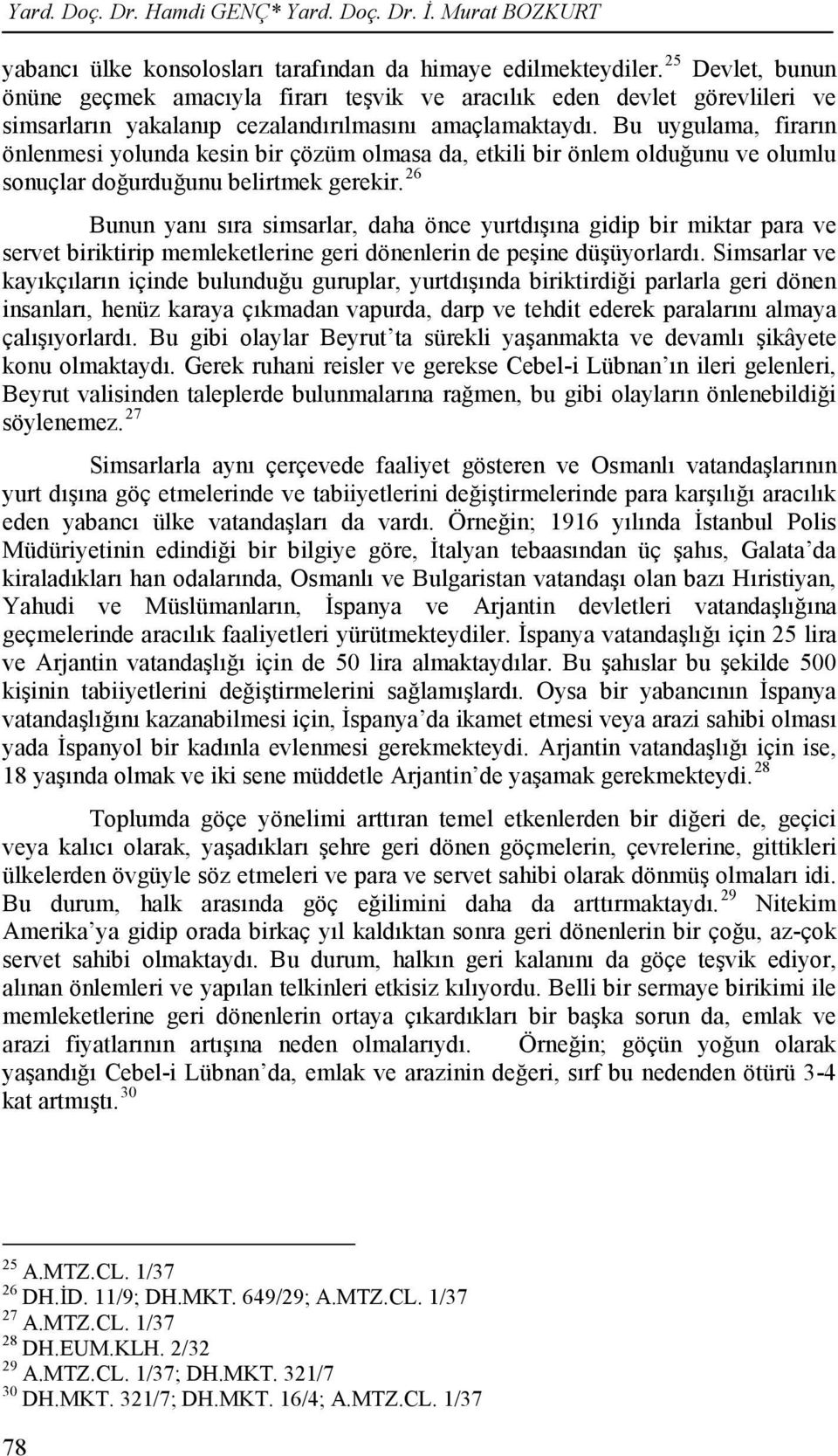 Bu uygulama, firarın önlenmesi yolunda kesin bir çözüm olmasa da, etkili bir önlem olduğunu ve olumlu sonuçlar doğurduğunu belirtmek gerekir.