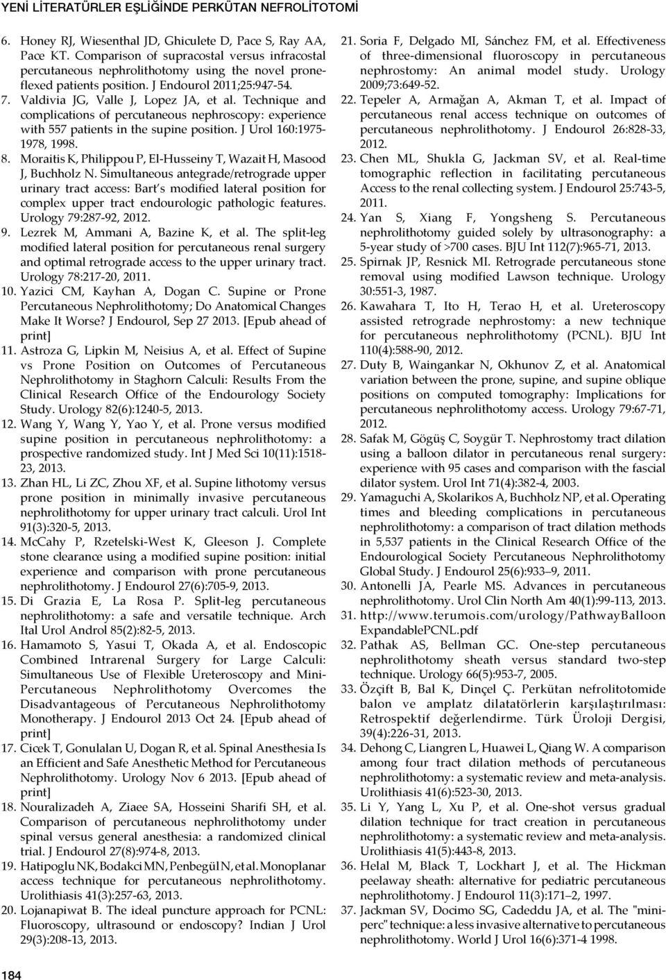 Technique and complications of percutaneous nephroscopy: experience with 557 patients in the supine position. J Urol 160:1975-1978, 1998. 8.