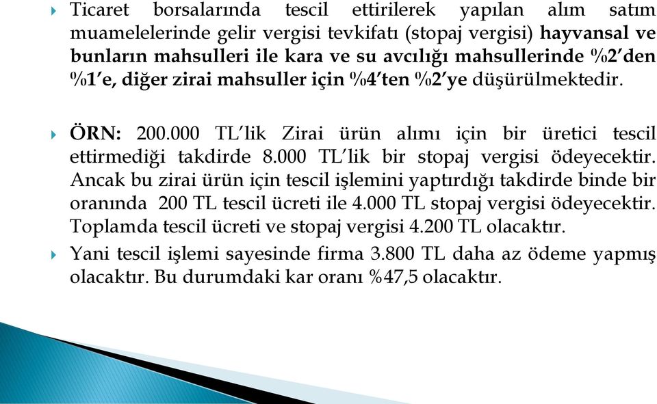 000 TL lik bir stopaj vergisi ödeyecektir. Ancak bu zirai ürün için tescil işlemini yaptırdığı takdirde binde bir oranında 200 TL tescil ücreti ile 4.