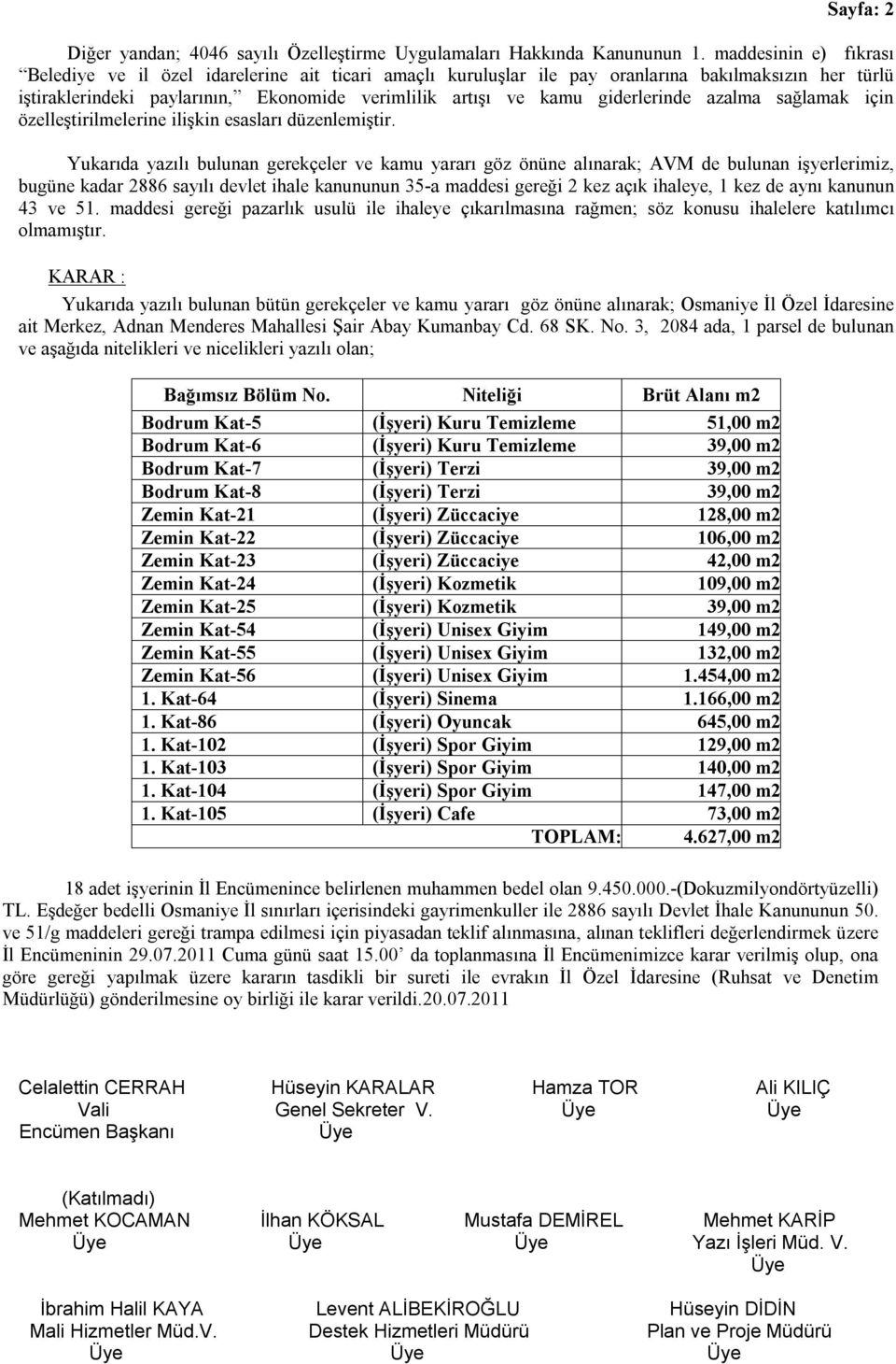 giderlerinde azalma sağlamak için özelleştirilmelerine ilişkin esasları düzenlemiştir.