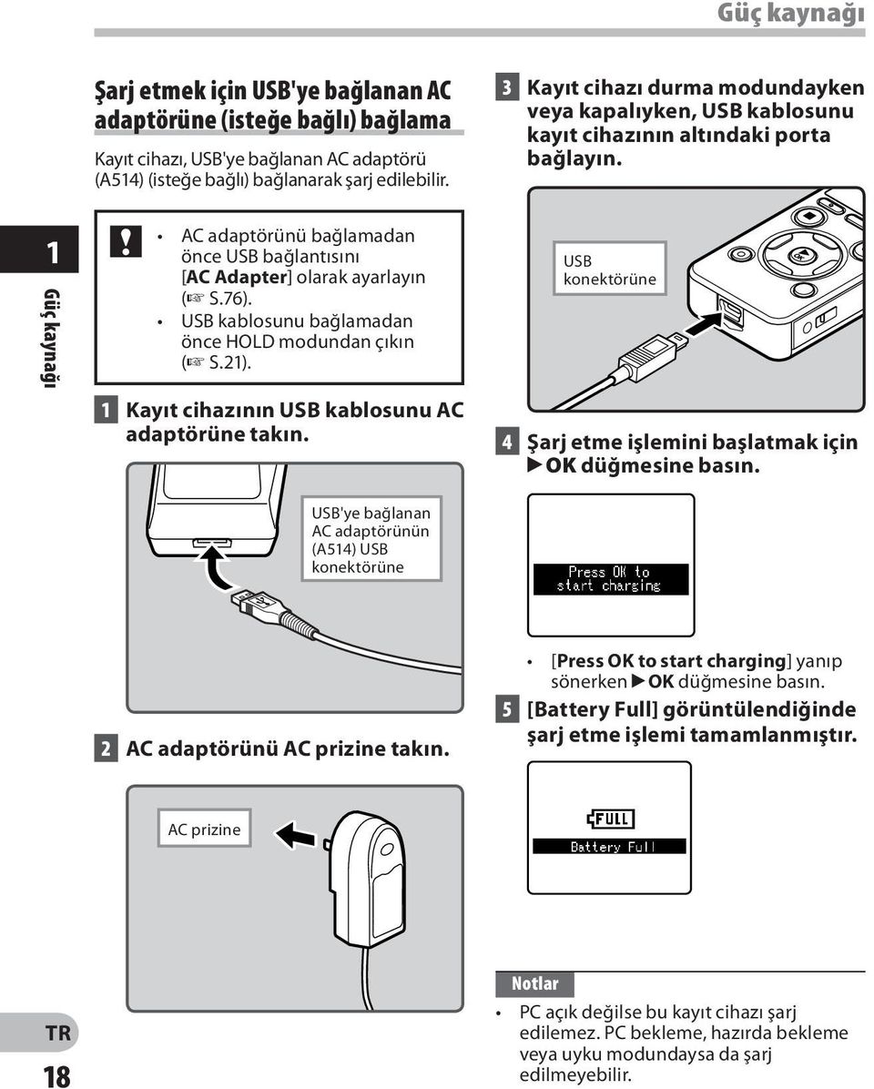 3 Kayıt cihazı durma modundayken veya kapalıyken, USB kablosunu kayıt cihazının altındaki porta bağlayın.
