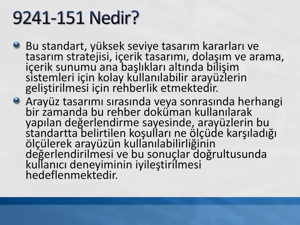 Arayüz tasarımı sırasında veya sonrasında herhangi bir zamanda bu rehber doküman kullanılarak yapılan değerlendirme sayesinde, arayüzlerin bu