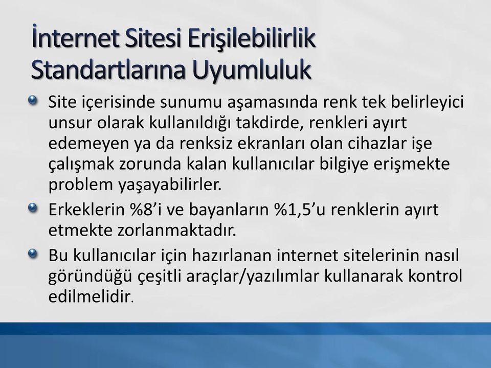 problem yaşayabilirler. Erkeklerin %8 i ve bayanların %1,5 u renklerin ayırt etmekte zorlanmaktadır.