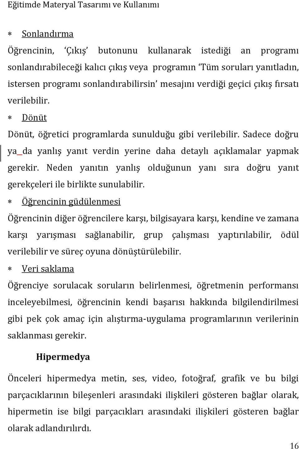 Neden yanıtın yanlış olduğunun yanı sıra doğru yanıt gerekçeleri ile birlikte sunulabilir.