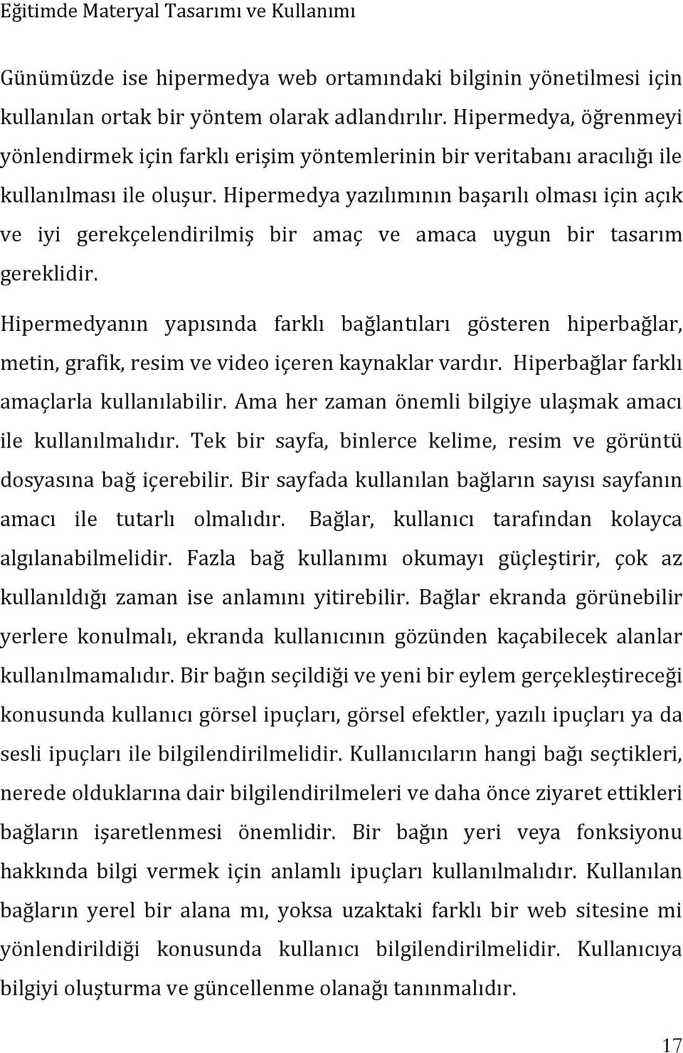 Hipermedya yazılımının başarılı olması için açık ve iyi gerekçelendirilmiş bir amaç ve amaca uygun bir tasarım gereklidir.