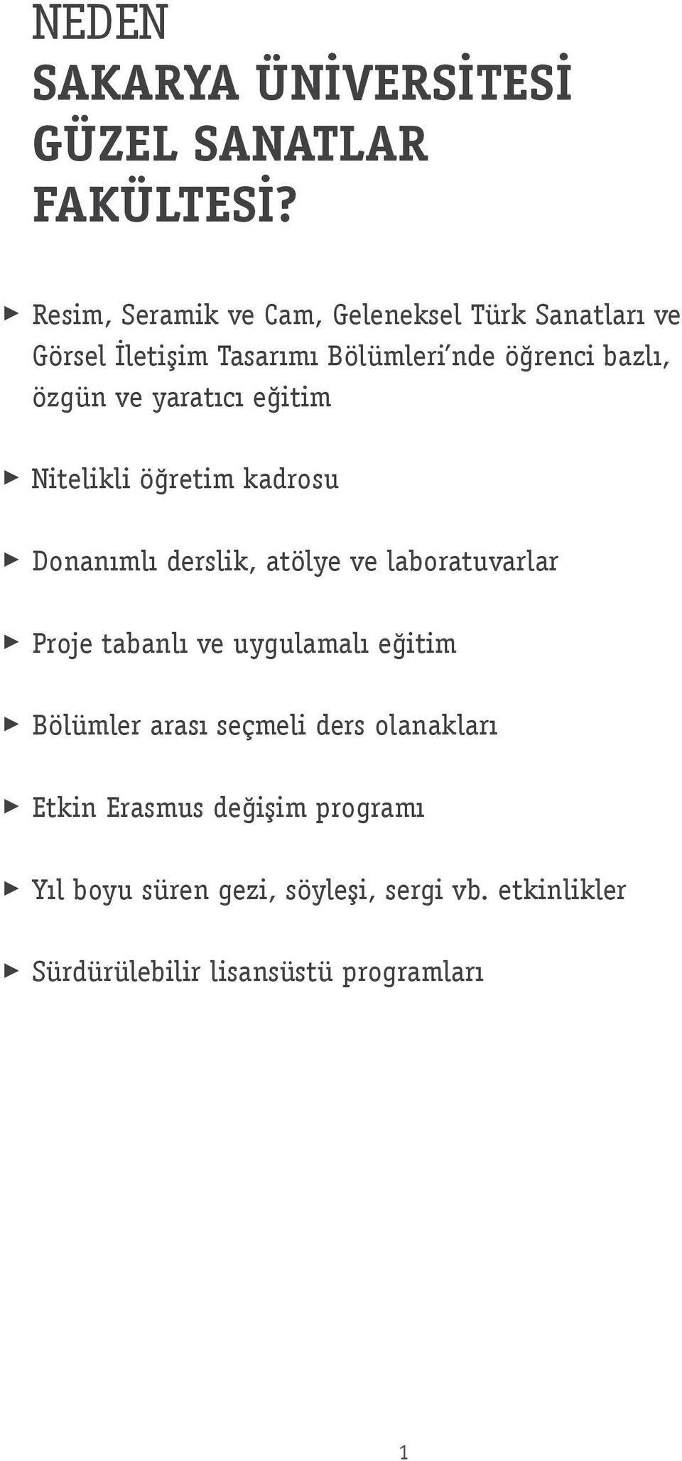 ve yaratıcı eğitim Nitelikli öğretim kadrosu Donanımlı derslik, atölye ve laboratuvarlar Proje tabanlı ve