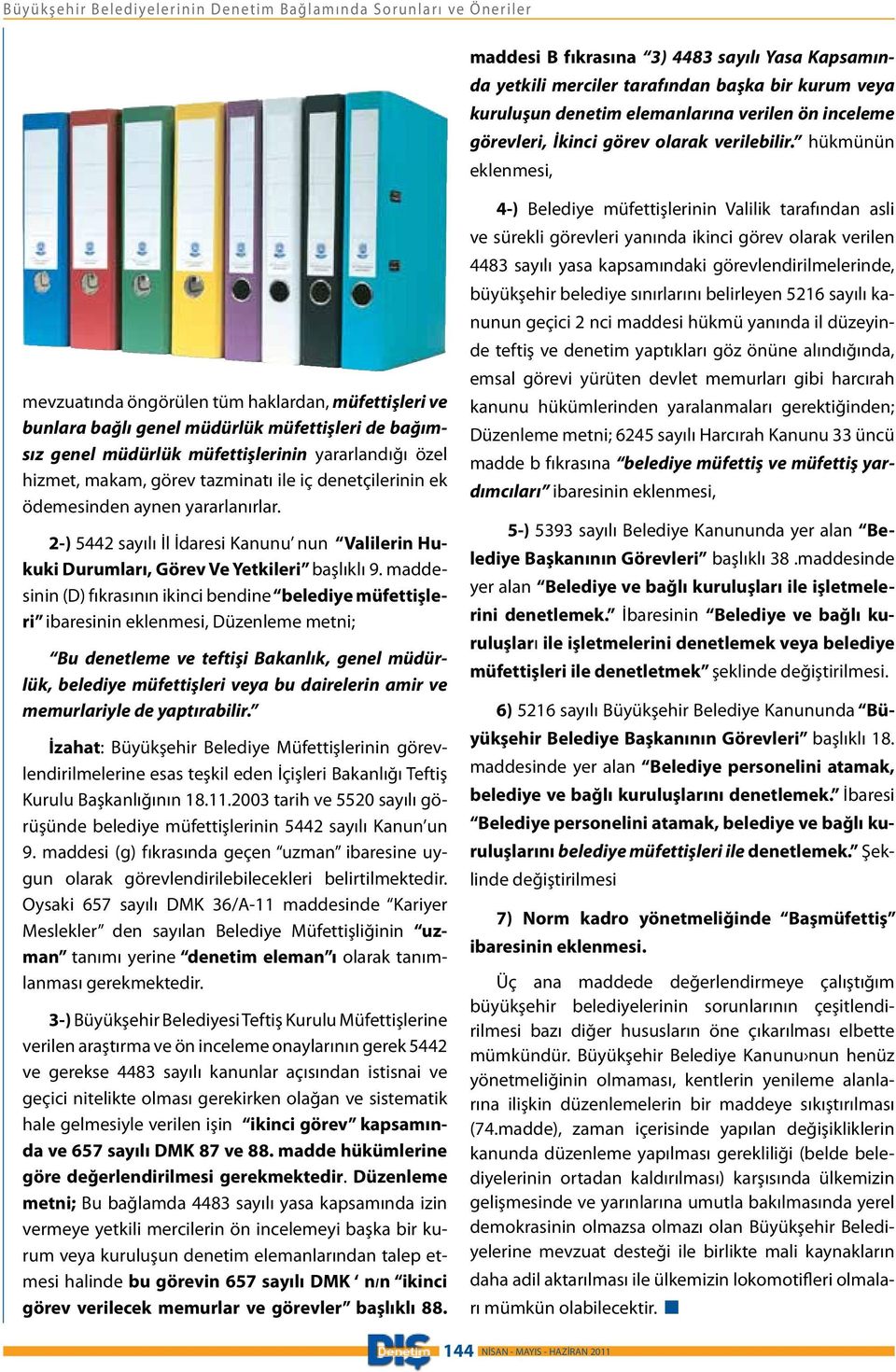 hükmünün eklenmesi, mevzuatında öngörülen tüm haklardan, müfettişleri ve bunlara bağlı genel müdürlük müfettişleri de bağımsız genel müdürlük müfettişlerinin yararlandığı özel hizmet, makam, görev