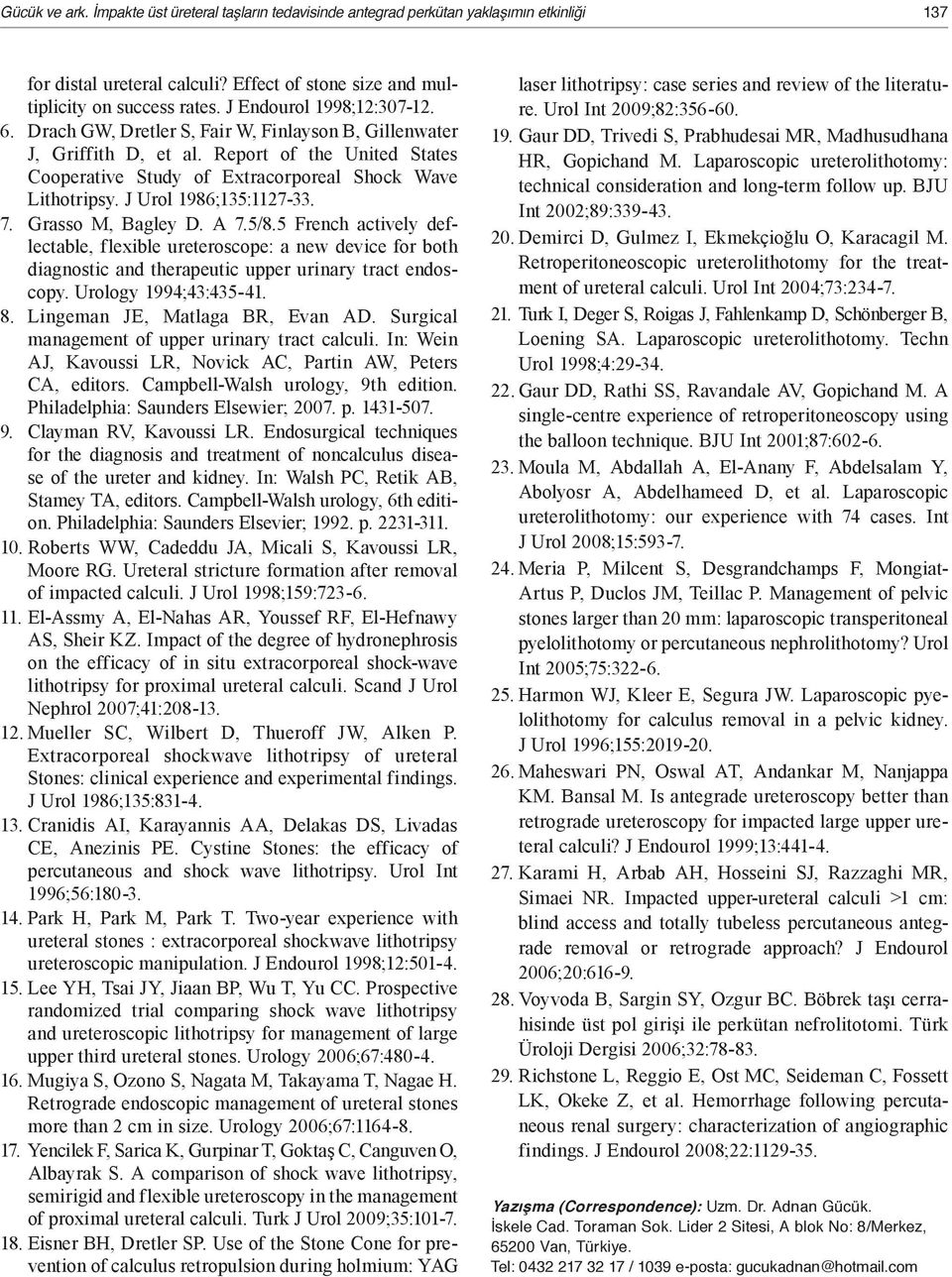 J Urol 1986;135:1127-33. 7. Grasso M, Bagley D. A 7.5/8.5 French actively deflectable, flexible ureteroscope: a new device for both diagnostic and therapeutic upper urinary tract endoscopy.