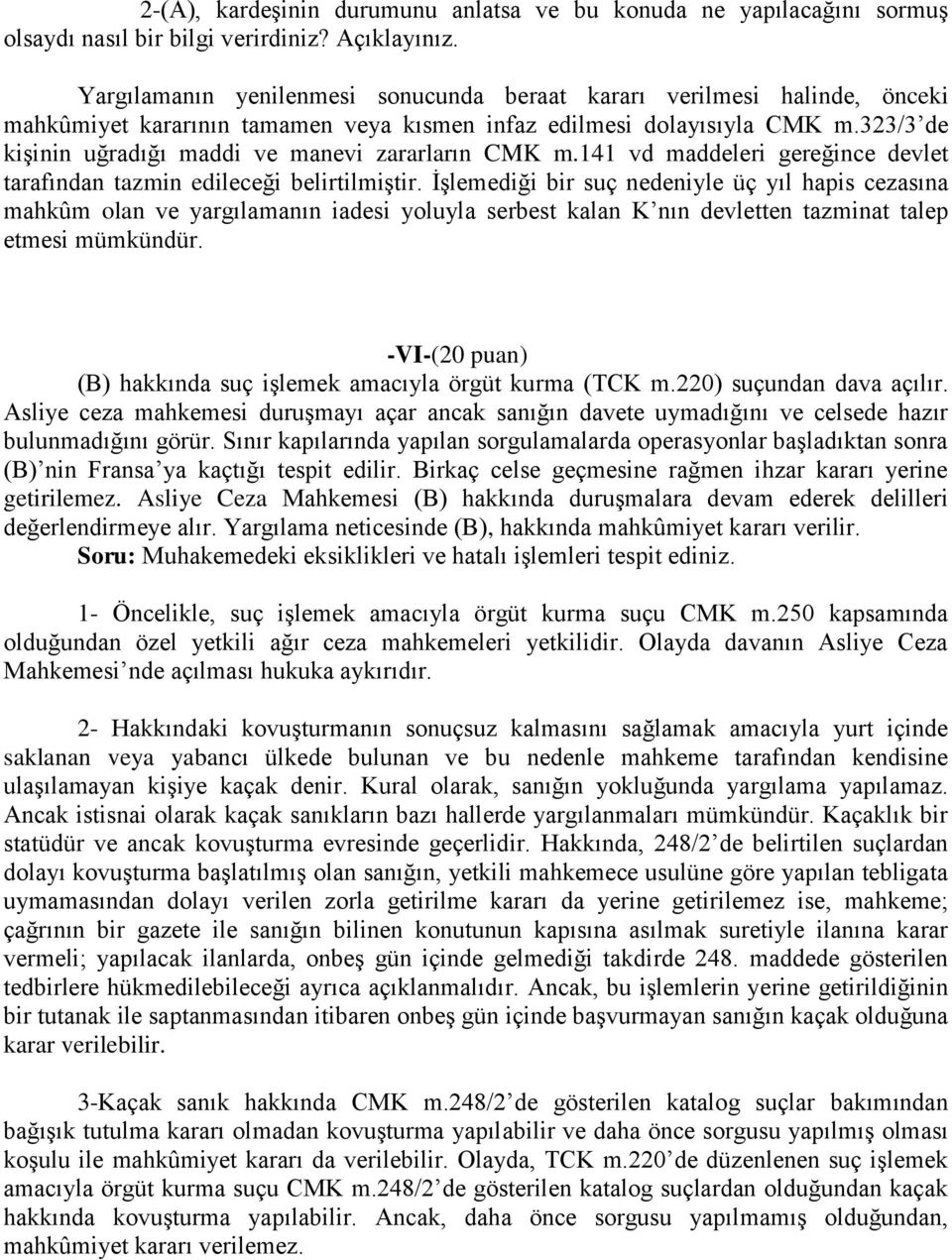 323/3 de kişinin uğradığı maddi ve manevi zararların CMK m.141 vd maddeleri gereğince devlet tarafından tazmin edileceği belirtilmiştir.