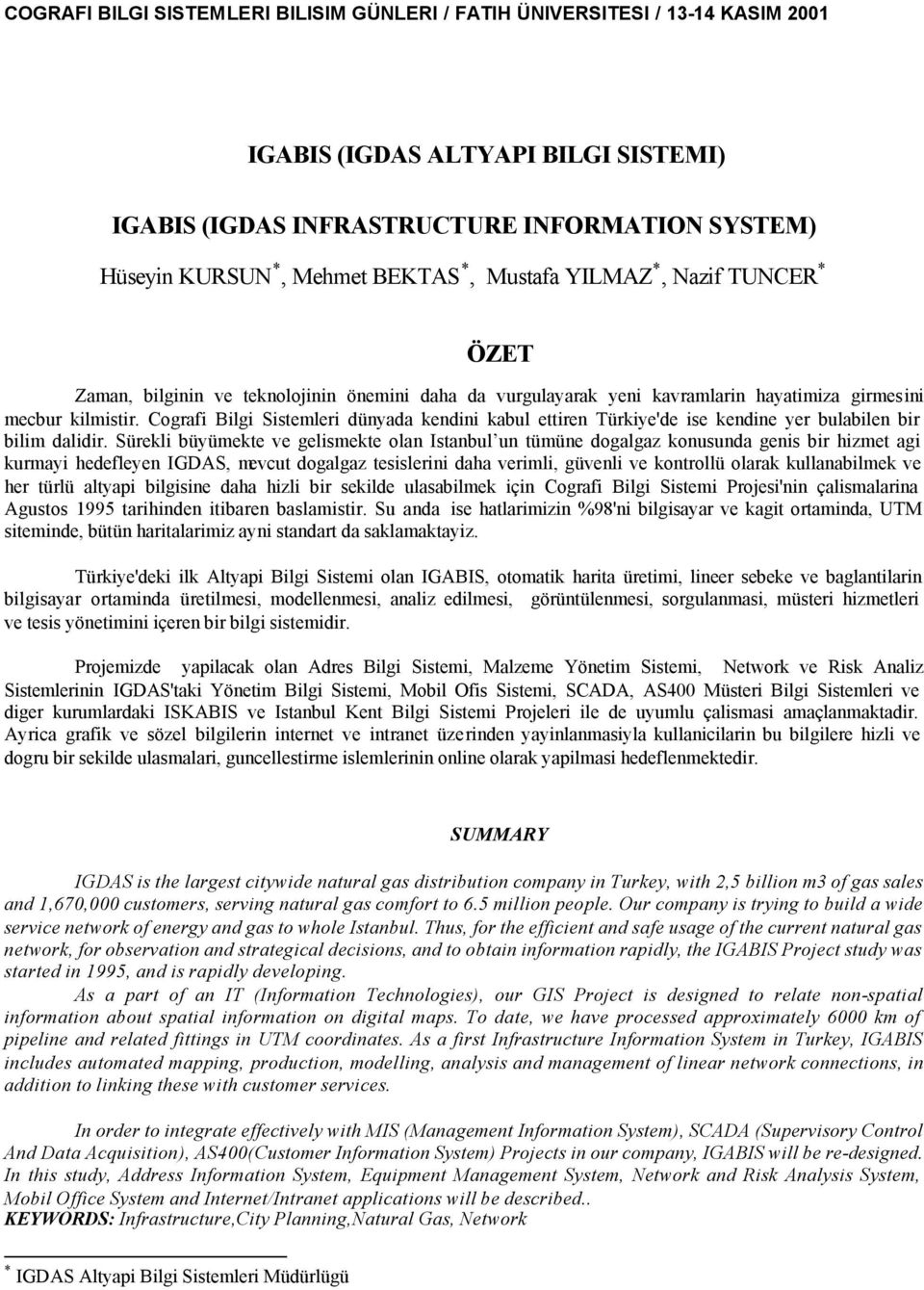 Cografi Bilgi Sistemleri dünyada kendini kabul ettiren Türkiye'de ise kendine yer bulabilen bir bilim dalidir.