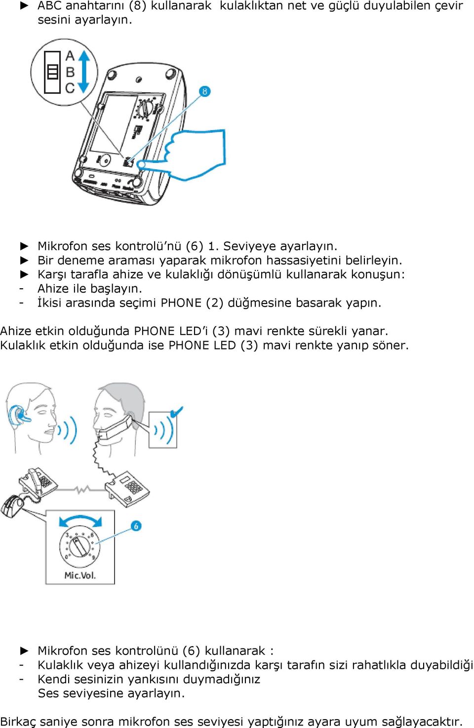 - İks arasında seçm PHONE (2) düğmesne basarak yapın. Ahze etkn olduğunda PHONE LED (3) mav renkte sürekl yanar.