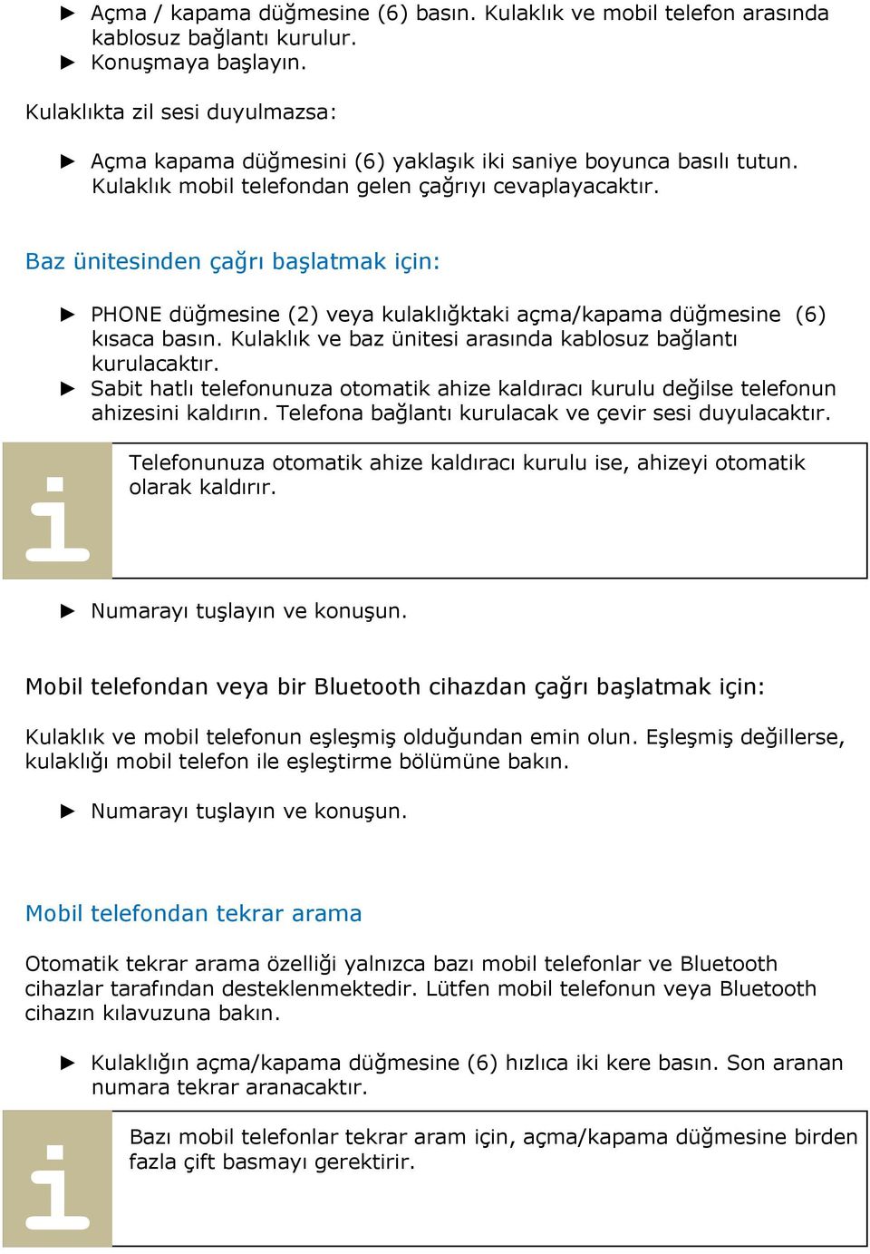 Baz üntesnden çağrı başlatmak çn: PHONE düğmesne (2) veya kulaklığktak açma/kapama düğmesne (6) kısaca basın. Kulaklık ve baz üntes arasında kablosuz bağlantı kurulacaktır.