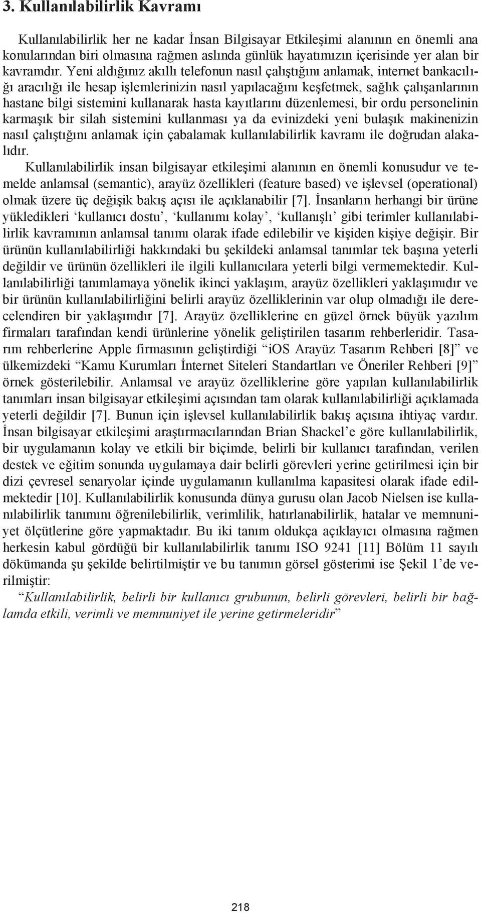 Yeni aldığınız akıllı telefonun nasıl çalıştığını anlamak, internet bankacılığı aracılığı ile hesap işlemlerinizin nasıl yapılacağını keşfetmek, sağlık çalışanlarının hastane bilgi sistemini