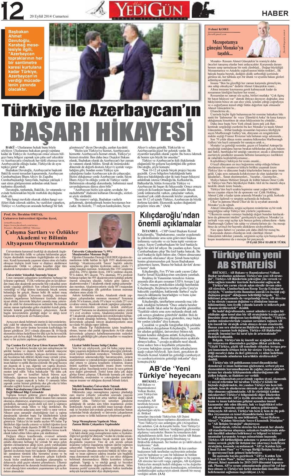 Uluslararası hukukun gereği yapılana kadar da Türkiye ile Azerbaycan omuz omuza bölgeyi barış bölgesi yapmak için çaba sarf edecektir ve Azerbaycan'a yönelecek her türlü olumsuz tavır, Azerbaycan'da