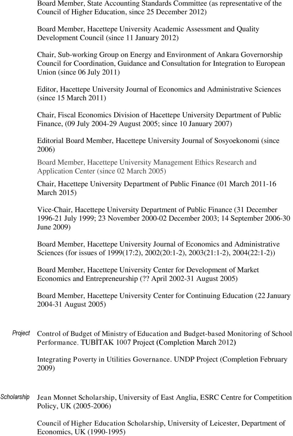 Union (since 06 July 2011) Editor, Hacettepe University Journal of Economics and Administrative Sciences (since 15 March 2011) Chair, Fiscal Economics Division of Hacettepe University Department of