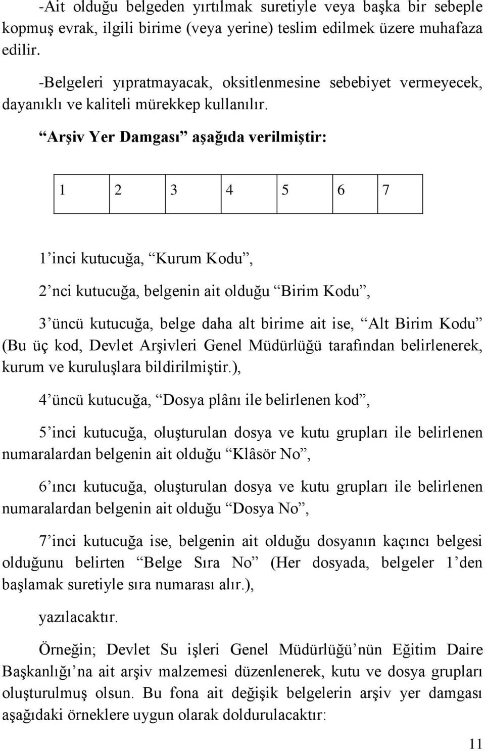 Arşiv Yer Damgası aşağıda verilmiştir: 1 2 3 4 5 6 7 1 inci kutucuğa, Kurum Kodu, 2 nci kutucuğa, belgenin ait olduğu Birim Kodu, 3 üncü kutucuğa, belge daha alt birime ait ise, Alt Birim Kodu (Bu üç