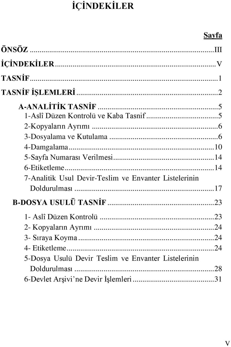 .. 14 7-Analitik Usul Devir-Teslim ve Envanter Listelerinin Doldurulması... 17 B-DOSYA USULÜ TASNİF... 23 1- Aslî Düzen Kontrolü.