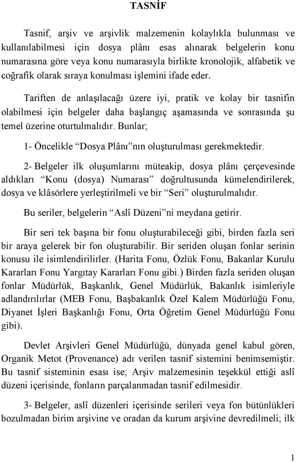 Tariften de anlaşılacağı üzere iyi, pratik ve kolay bir tasnifin olabilmesi için belgeler daha başlangıç aşamasında ve sonrasında şu temel üzerine oturtulmalıdır.