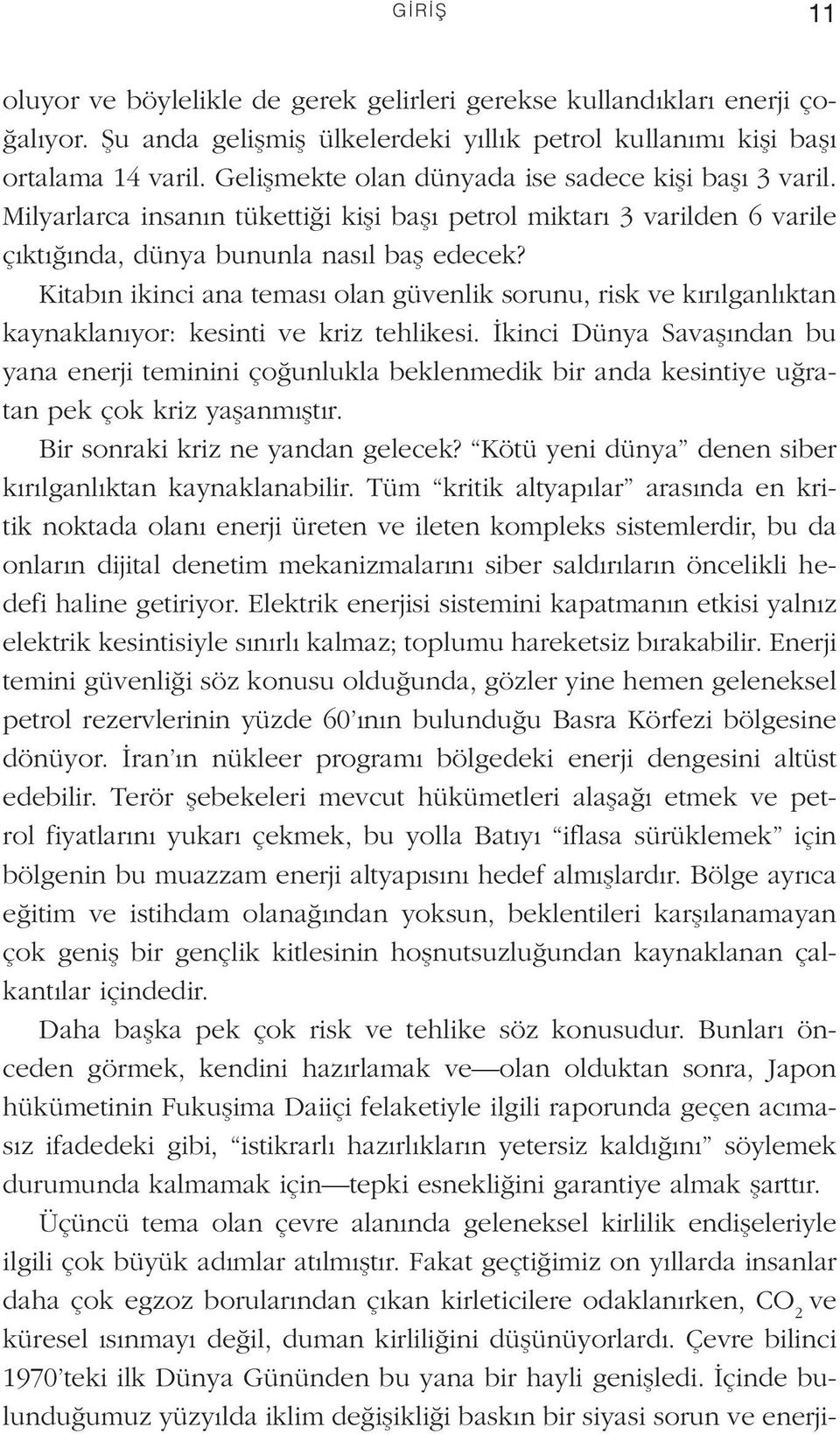 Kitabın ikinci ana teması olan güvenlik sorunu, risk ve kırılganlıktan kaynaklanıyor: kesinti ve kriz tehlikesi.