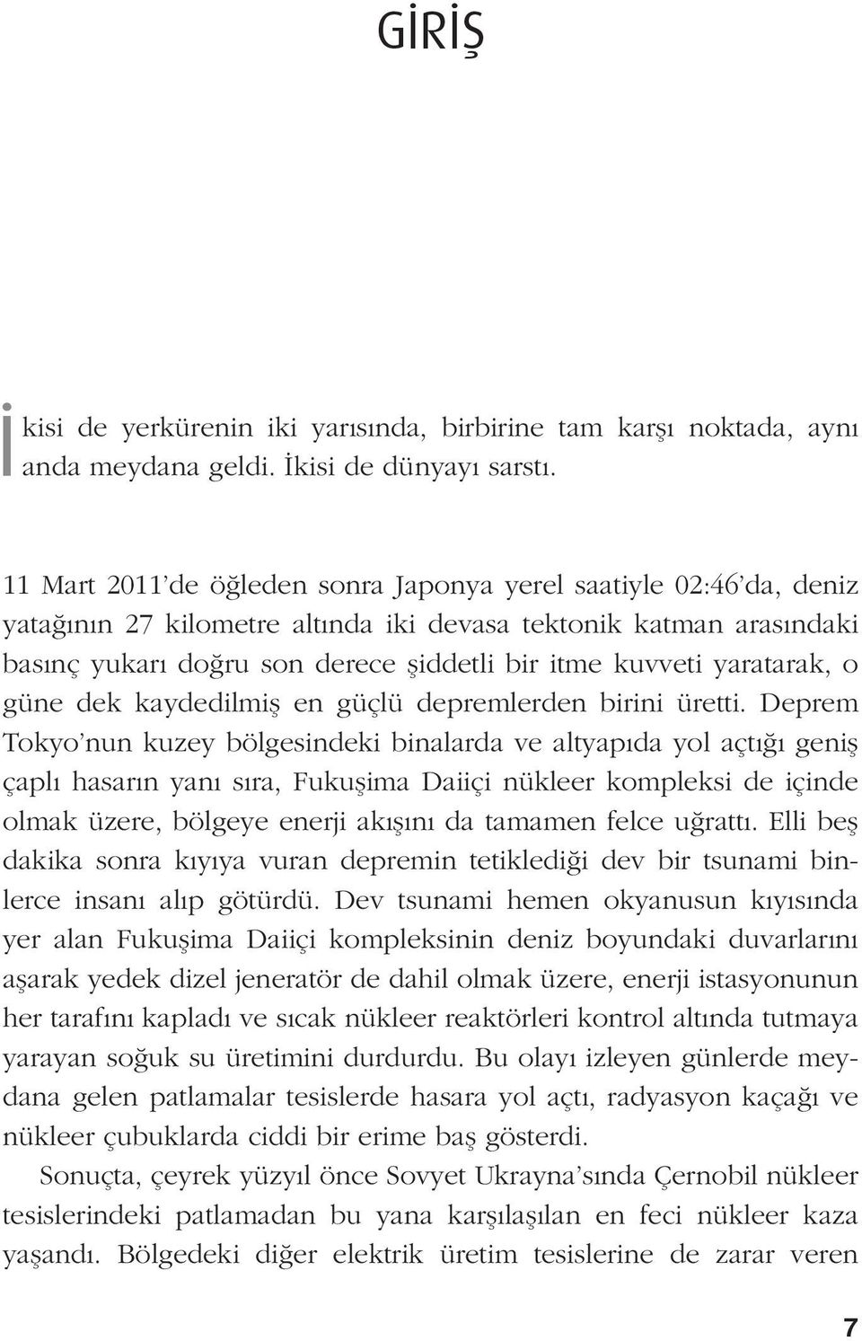 yaratarak, o güne dek kaydedilmiş en güçlü depremlerden birini üretti.