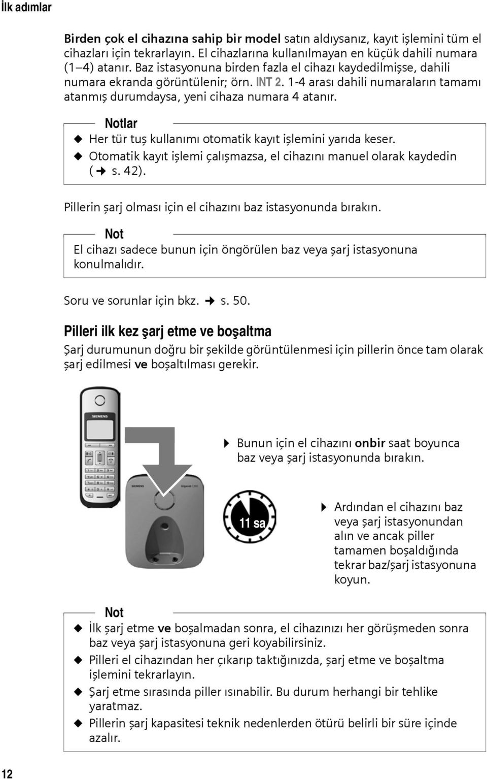 Notlar u Her tür tuş kullanımı otomatik kayıt işlemini yarıda keser. u Otomatik kayıt işlemi çalışmazsa, el cihazını manuel olarak kaydedin ( s. 42).