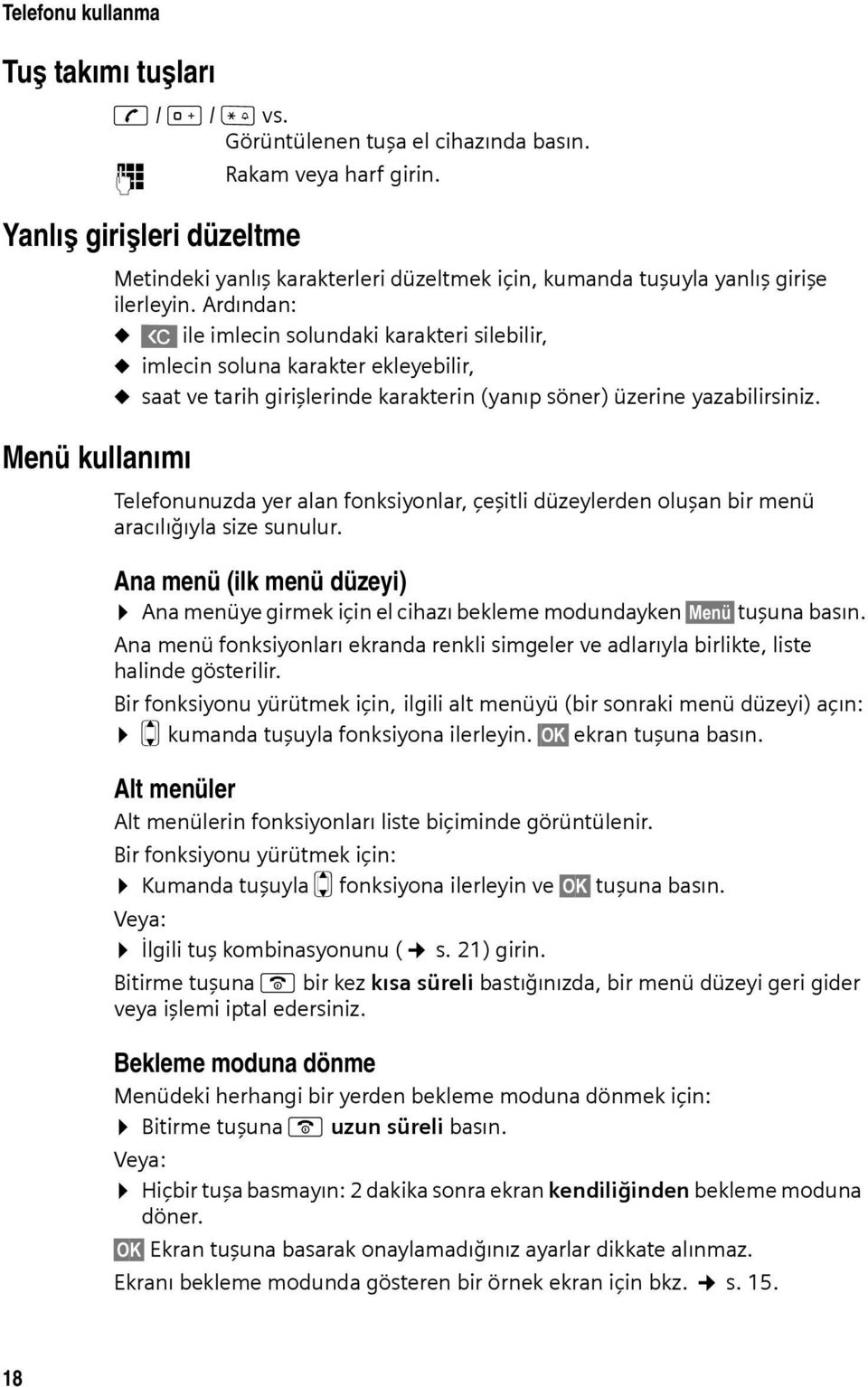 Ardından: u X ile imlecin solundaki karakteri silebilir, u imlecin soluna karakter ekleyebilir, u saat ve tarih girişlerinde karakterin (yanıp söner) üzerine yazabilirsiniz.