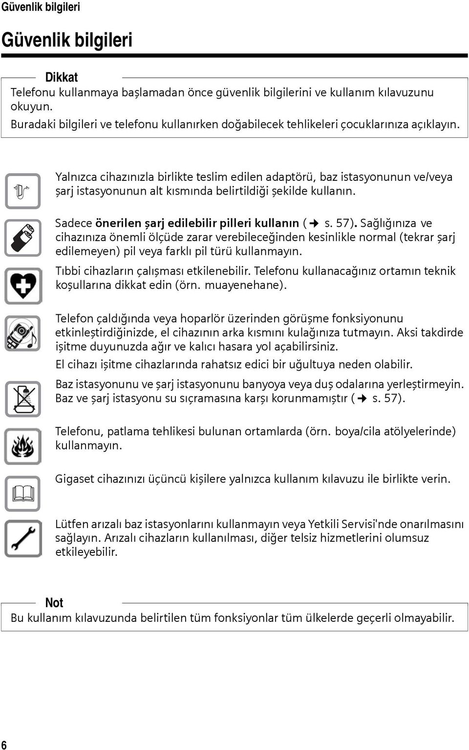 $ Yalnızca cihazınızla birlikte teslim edilen adaptörü, baz istasyonunun ve/veya şarj istasyonunun alt kısmında belirtildiği şekilde kullanın. Sadece önerilen şarj edilebilir pilleri kullanın ( s.