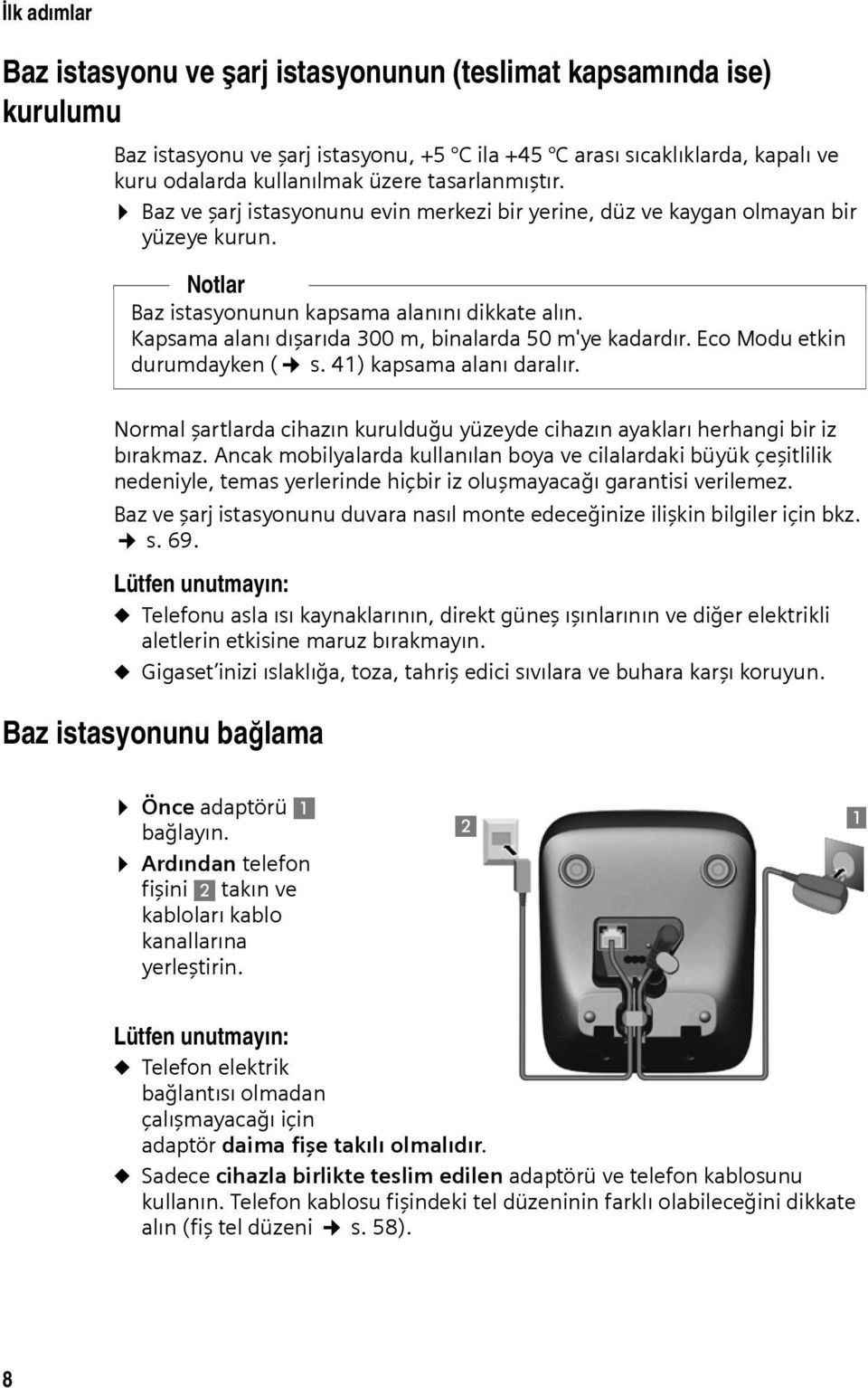 Kapsama alanı dışarıda 300 m, binalarda 50 m'ye kadardır. Eco Modu etkin durumdayken ( s. 41) kapsama alanı daralır.