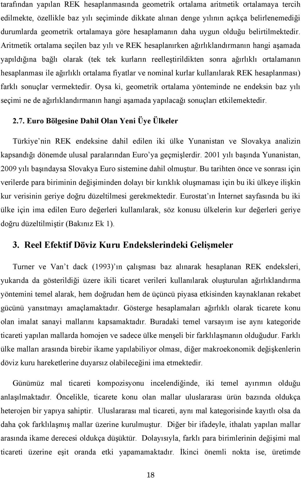 Aritmetik ortalama seçilen baz yılı ve REK hesaplanırken ağırlıklandırmanın hangi aşamada yapıldığına bağlı olarak (tek tek kurların reelleştirildikten sonra ağırlıklı ortalamanın hesaplanması ile