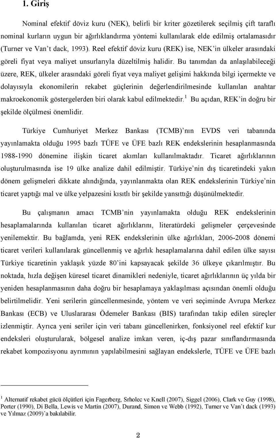 Bu tanımdan da anlaşılabileceği üzere, REK, ülkeler arasındaki göreli fiyat veya maliyet gelişimi hakkında bilgi içermekte ve dolayısıyla ekonomilerin rekabet güçlerinin değerlendirilmesinde