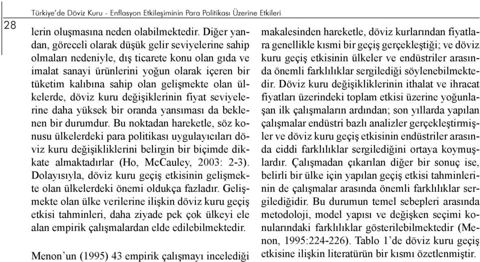 olan ülkelerde, döviz kuru değişiklerinin fiyat seviyelerine daha yüksek bir oranda yansıması da beklenen bir durumdur.