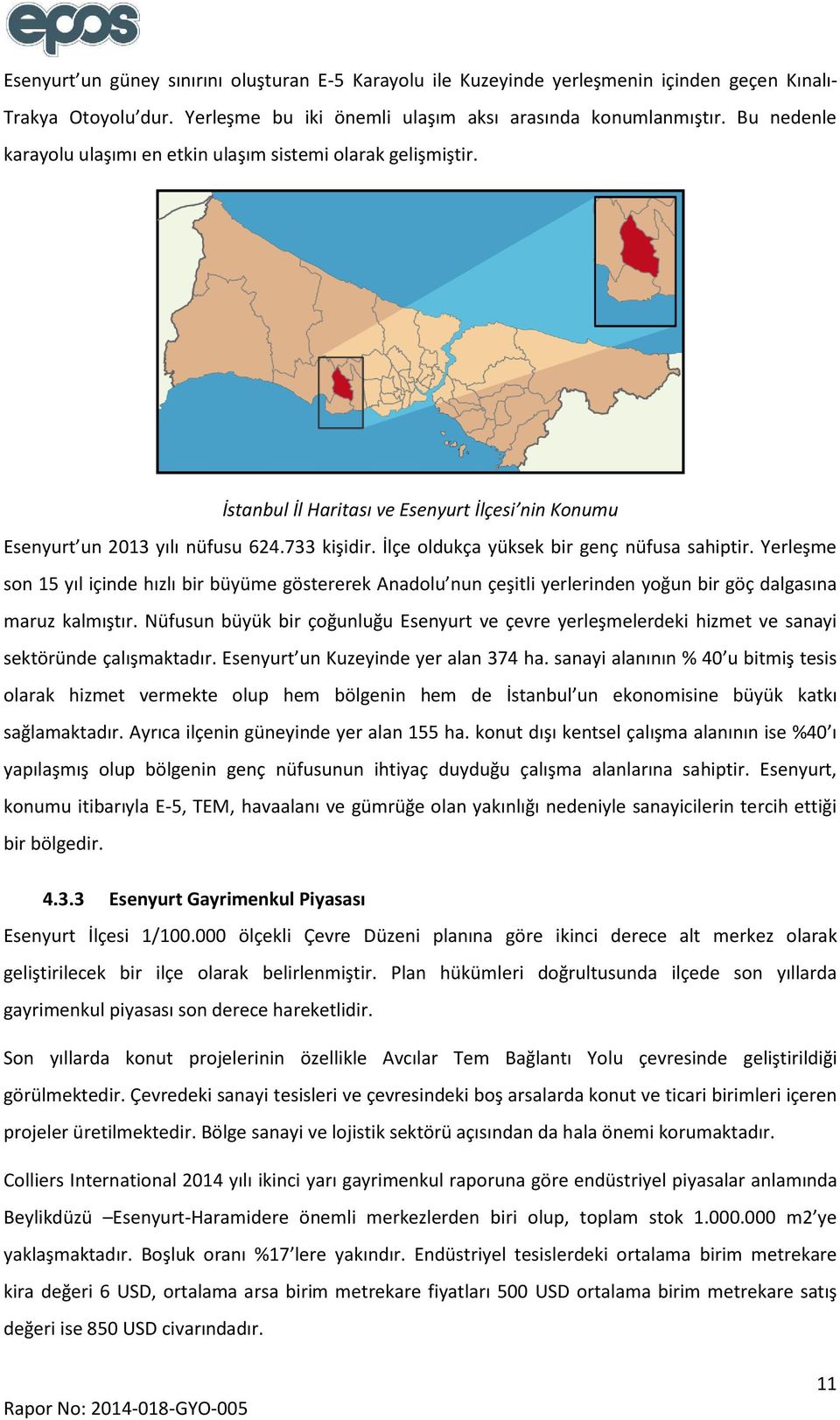 İlçe oldukça yüksek bir genç nüfusa sahiptir. Yerleşme son 15 yıl içinde hızlı bir büyüme göstererek Anadolu nun çeşitli yerlerinden yoğun bir göç dalgasına maruz kalmıştır.