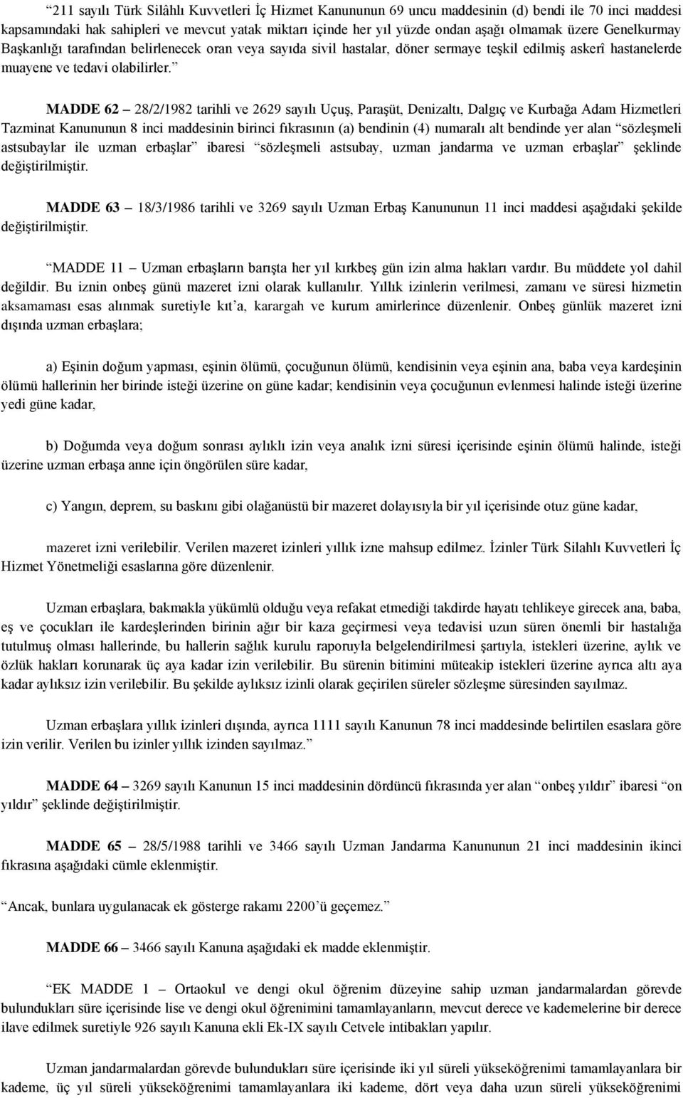 MADDE 62 28/2/1982 tarihli ve 2629 sayılı Uçuş, Paraşüt, Denizaltı, Dalgıç ve Kurbağa Adam Hizmetleri Tazminat Kanununun 8 inci maddesinin birinci fıkrasının (a) bendinin (4) numaralı alt bendinde